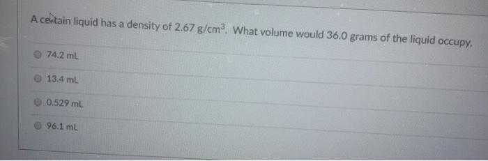 A certain liquid has a density of 2.67 g/cm