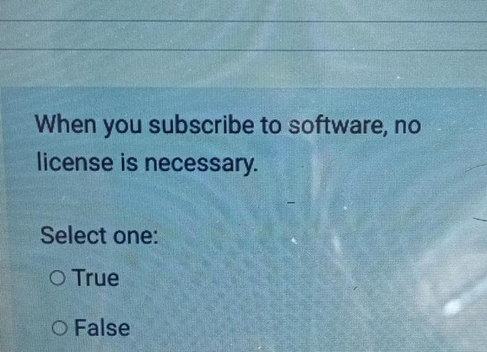 When you subscribe to software no license is necessary